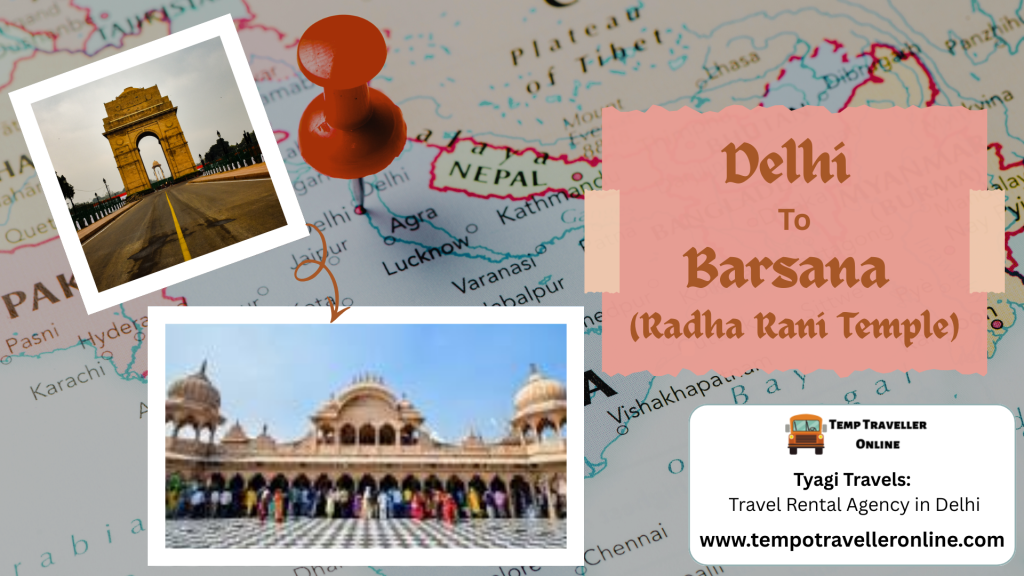 Delhi to Barsana Radha Rani Temple Travel Guide – Distance, Time and Useful Travel Information