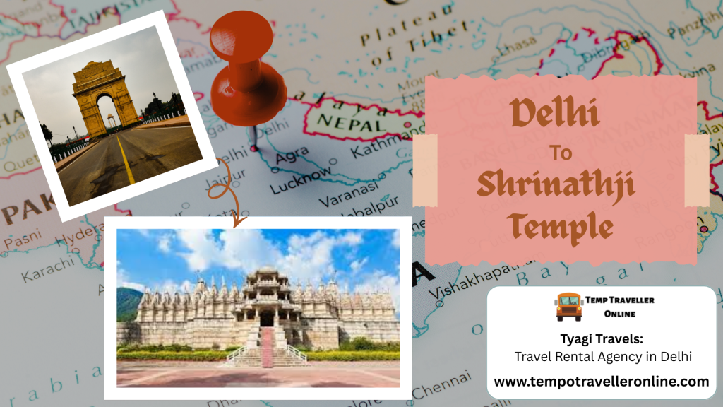 Delhi to Shrinathji Temple Travel Guide – Distance, Time and Useful Travel Information