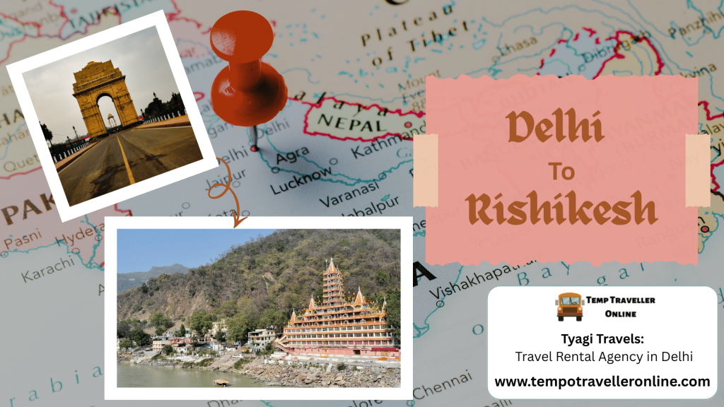 Delhi to Rishikesh Trip Guide – Distance, Time and Useful Travel Information