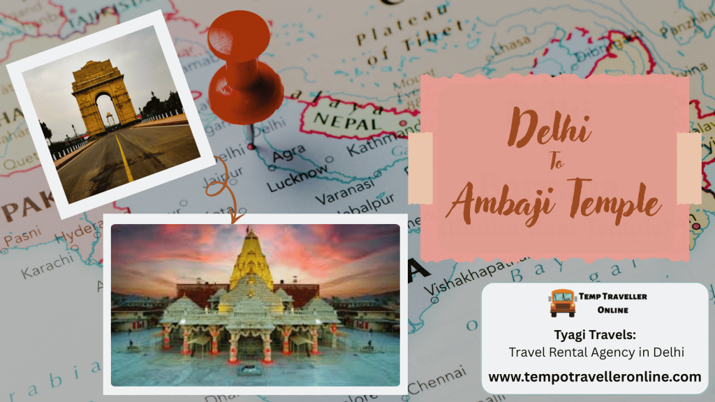Delhi to Ambaji Temple Travel Guide – Distance, Time and Useful Travel Information